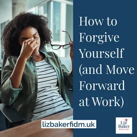 How to Forgive Yourself (and Move Forward at Work)
