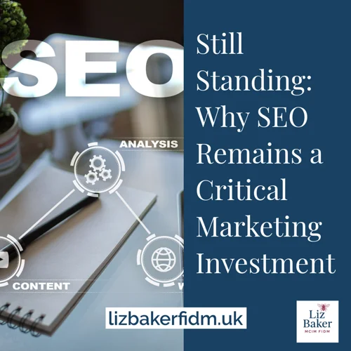 Still Standing: Why SEO Remains a Critical Marketing Investment