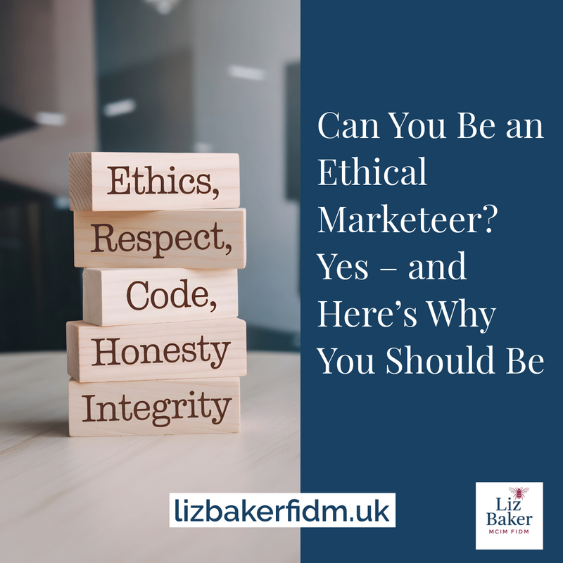 Can You Be an Ethical Marketeer? Yes – and Here’s Why You Should Be