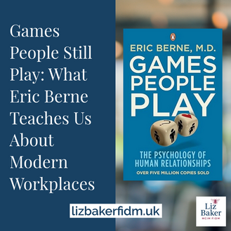 Games People Still Play: What Eric Berne Teaches Us About Modern Workplaces